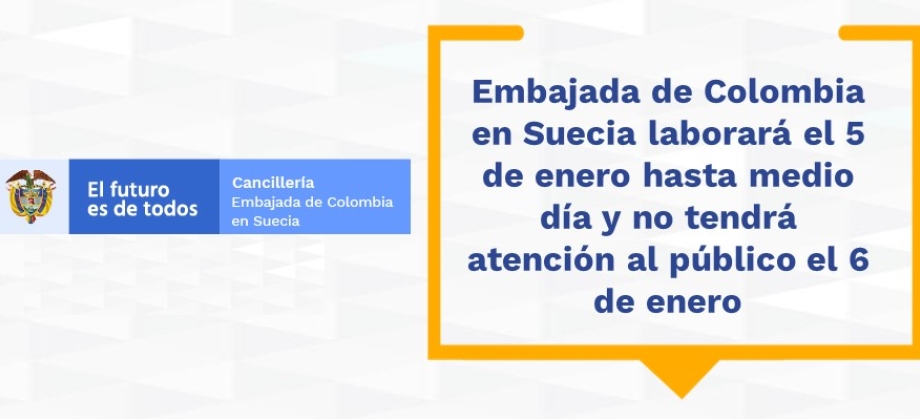Embajada de Colombia en Suecia laborará el 5 de enero hasta medio día y no tendrá atención al público el 6 de enero