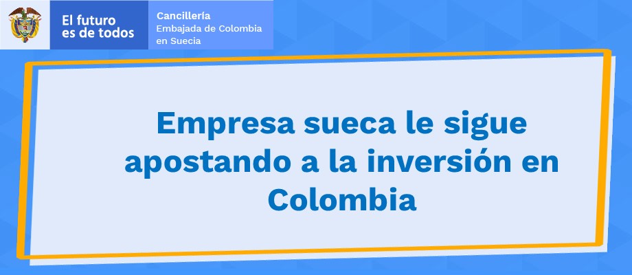 Empresa sueca le sigue apostando a la inversión en Colombia 