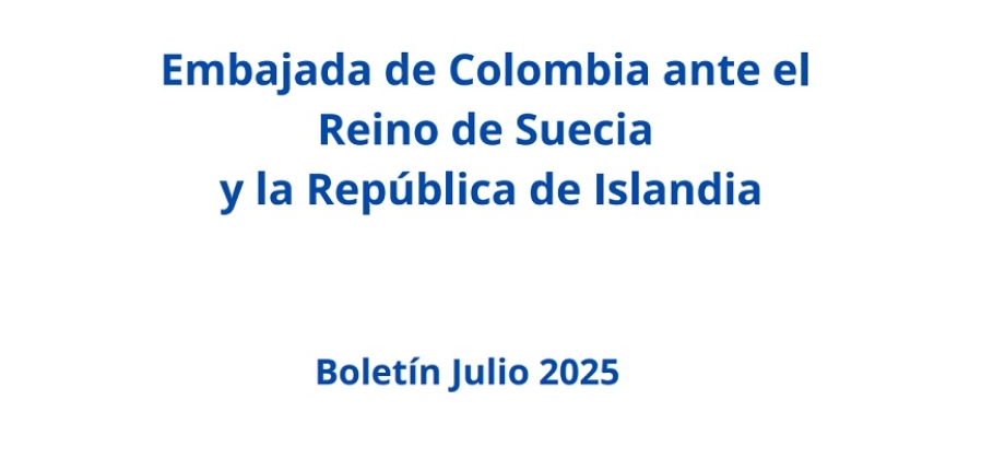 Boletín de julio de 2025 de la Embajada de Colombia ante el Reino de Suecia y la República de Islandia