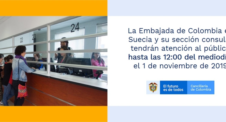 La Embajada de Colombia en Suecia y su sección consular tendrán atención al público hasta las 12:00 del mediodía, el 1 de noviembre de 2019